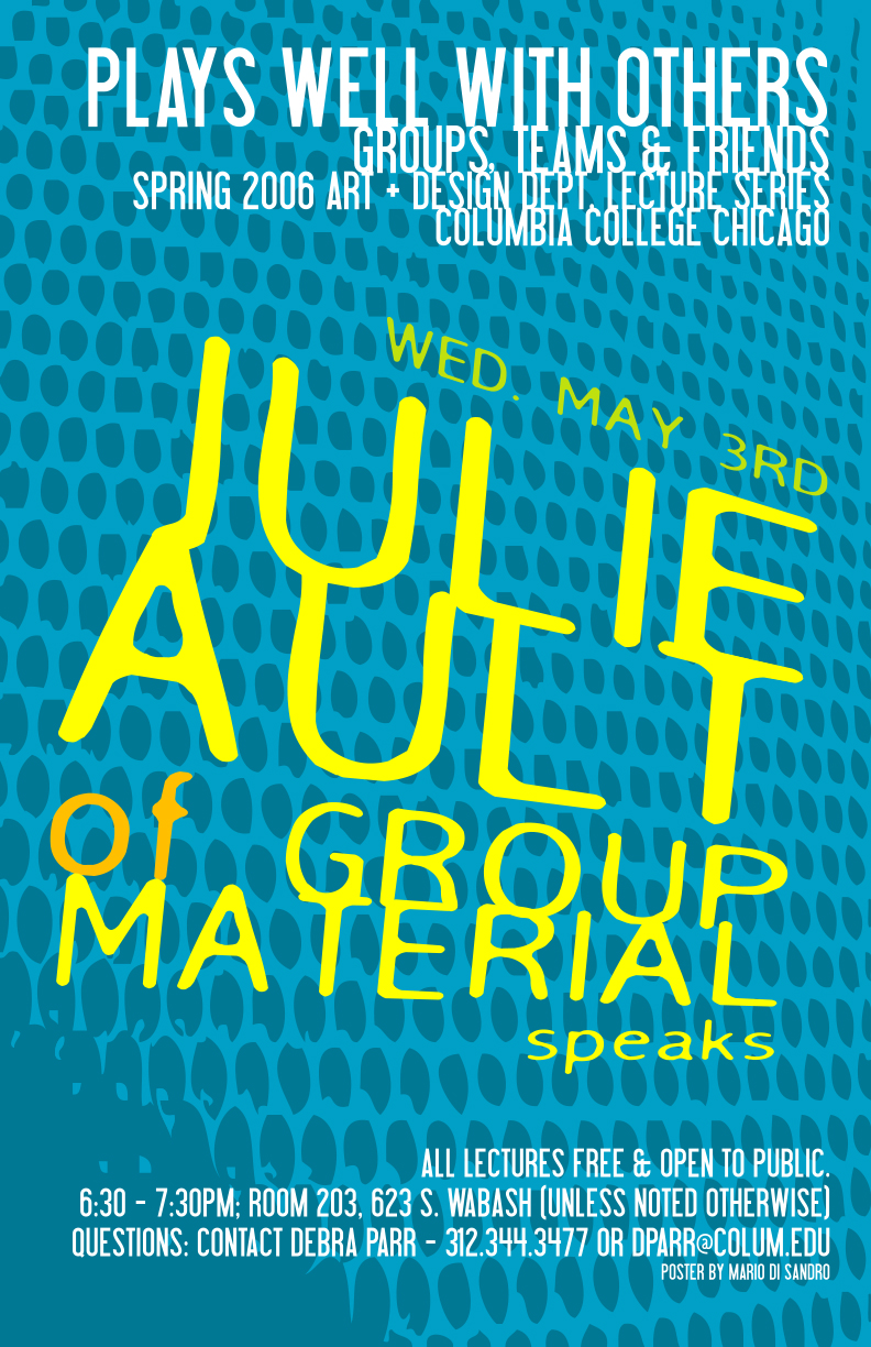 Client: Columbia College Chicago; Julie Ault, Designer. Description: Poster designed for Columbia College Chicago's 'Plays Well With Others' series, featuring speaker Julie Ault..